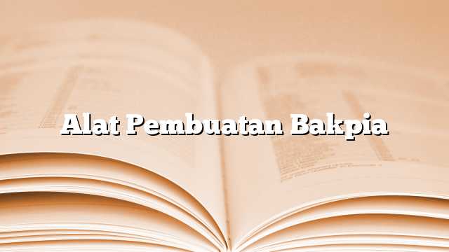 Alat Pembuatan Bakpia