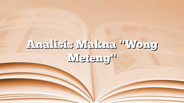 Analisis Makna "Wong Meteng"