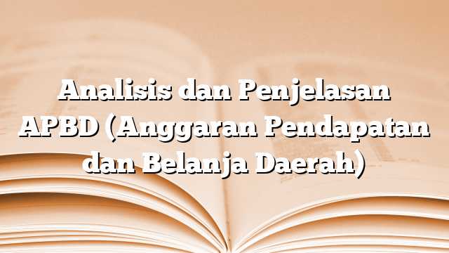 Analisis dan Penjelasan APBD (Anggaran Pendapatan dan Belanja Daerah)