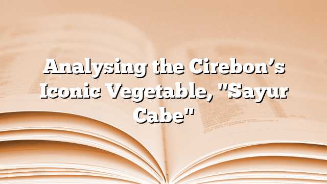 Analysing the Cirebon’s Iconic Vegetable, "Sayur Cabe"