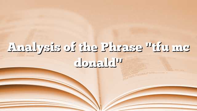 Analysis of the Phrase "tfu mc donald"