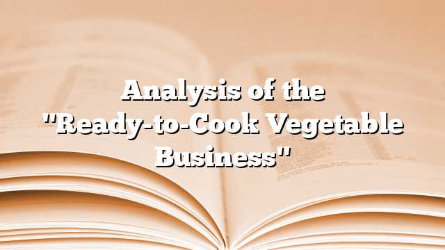 Analysis of the "Ready-to-Cook Vegetable Business"