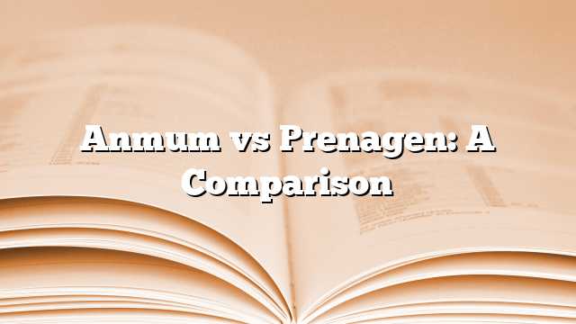 Anmum vs Prenagen: A Comparison