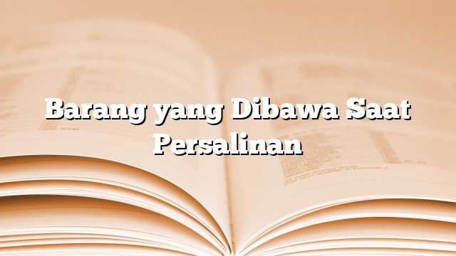 Barang yang Dibawa Saat Persalinan