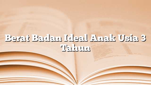 Berat Badan Ideal Anak Usia 3 Tahun