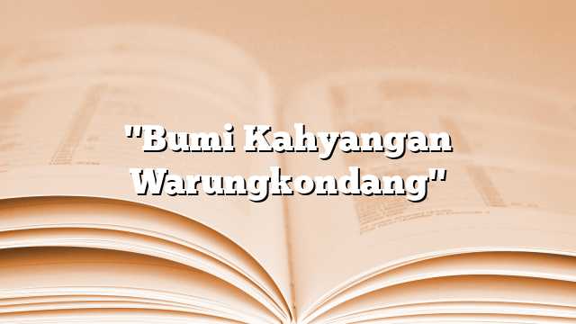 "Bumi Kahyangan Warungkondang"