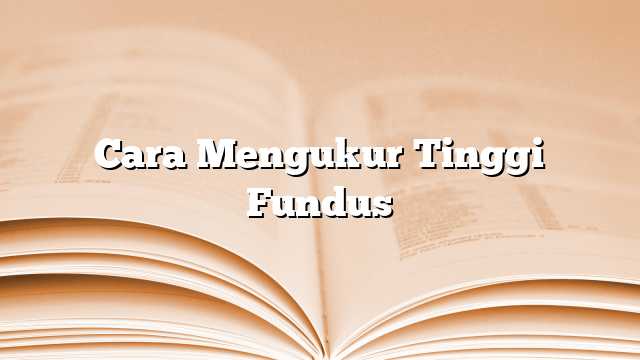 Cara Mengukur Tinggi Fundus