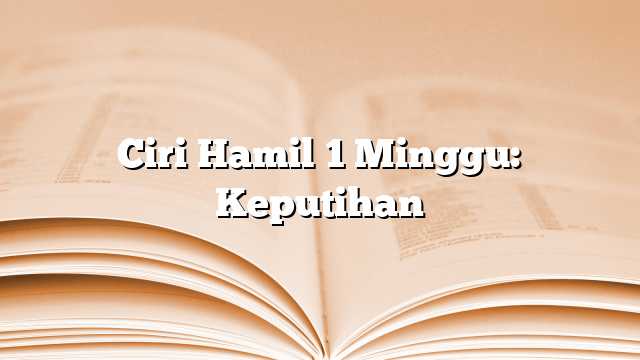 Ciri Hamil 1 Minggu: Keputihan