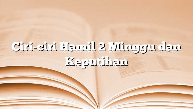 Ciri-ciri Hamil 2 Minggu dan Keputihan