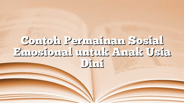 Contoh Permainan Sosial Emosional untuk Anak Usia Dini