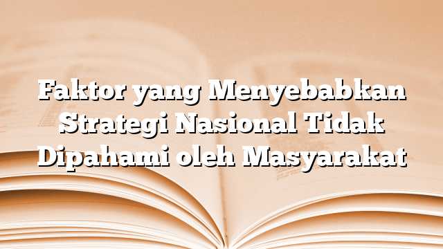 Faktor yang Menyebabkan Strategi Nasional Tidak Dipahami oleh Masyarakat