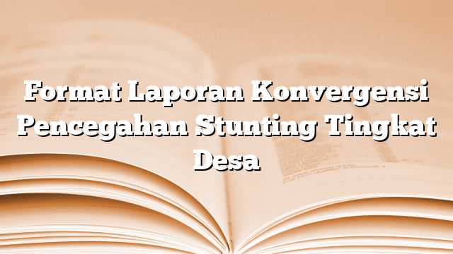 Format Laporan Konvergensi Pencegahan Stunting Tingkat Desa