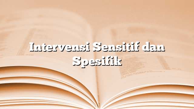 Intervensi Sensitif dan Spesifik