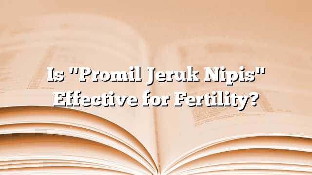 Is "Promil Jeruk Nipis" Effective for Fertility?