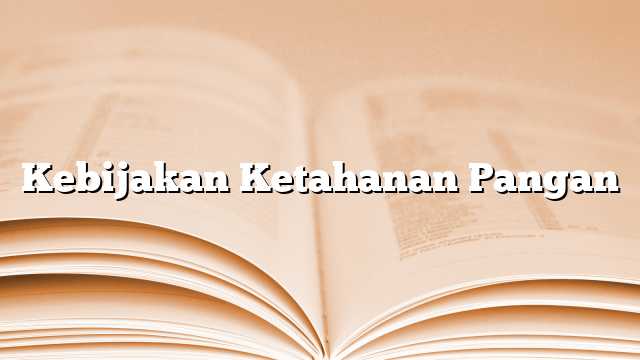 Kebijakan Ketahanan Pangan