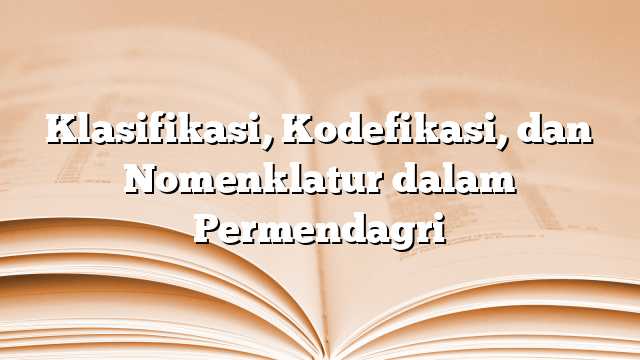 Klasifikasi, Kodefikasi, dan Nomenklatur dalam Permendagri