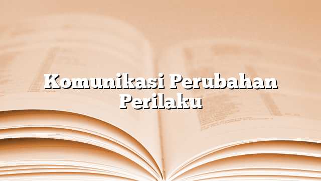 Komunikasi Perubahan Perilaku