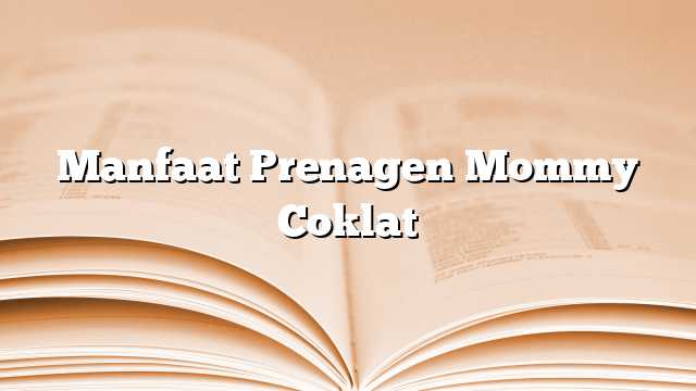 Manfaat Prenagen Mommy Coklat