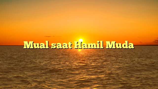 Mual saat Hamil Muda