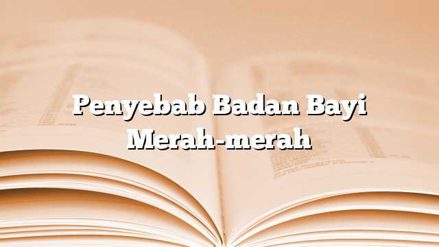 Penyebab Badan Bayi Merah-merah