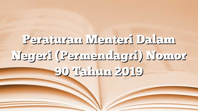 Peraturan Menteri Dalam Negeri (Permendagri) Nomor 90 Tahun 2019