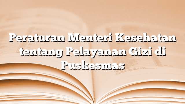 Peraturan Menteri Kesehatan tentang Pelayanan Gizi di Puskesmas