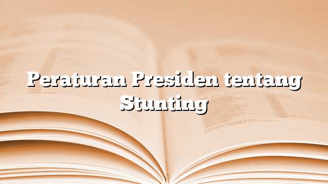 Peraturan Presiden tentang Stunting