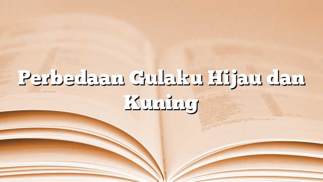 Perbedaan Gulaku Hijau dan Kuning