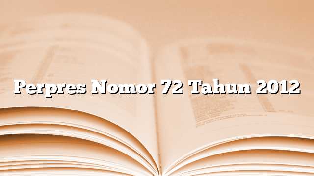 Perpres Nomor 72 Tahun 2012