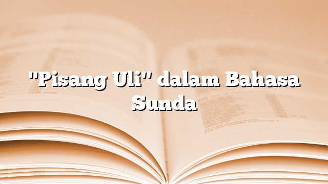 "Pisang Uli" dalam Bahasa Sunda