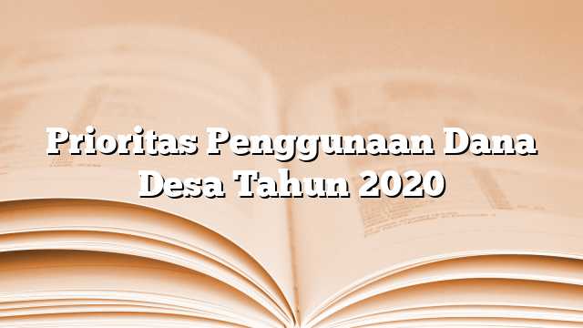 Prioritas Penggunaan Dana Desa Tahun 2020