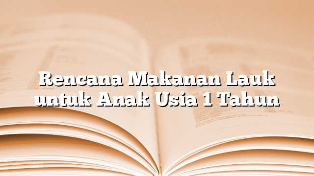 Rencana Makanan Lauk untuk Anak Usia 1 Tahun