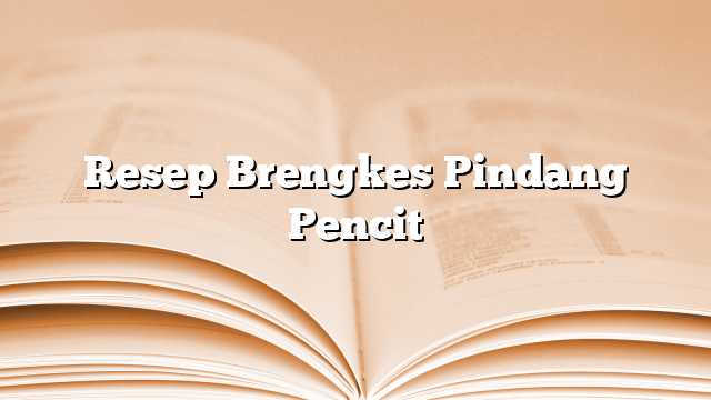 Resep Brengkes Pindang Pencit