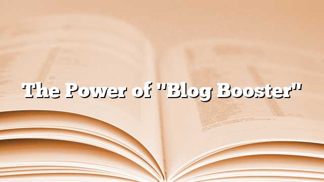 The Power of "Blog Booster"