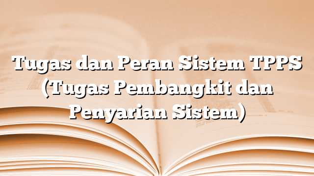 Tugas dan Peran Sistem TPPS (Tugas Pembangkit dan Penyarian Sistem)